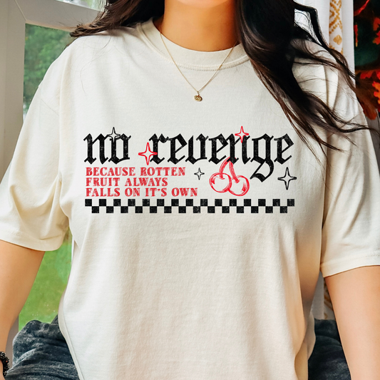 No Revenge Because Rotten Fruit Always Falls On It's Own Full Color DTF Transfer