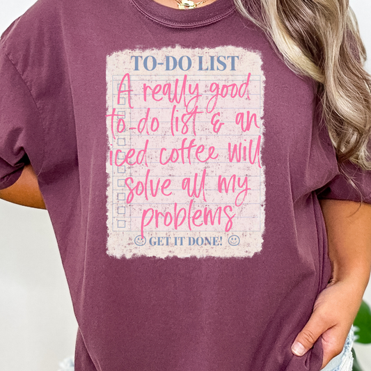A Really Good To Do List And A Iced Coffee Will Solve All My Problems Full Color DTF Transfer