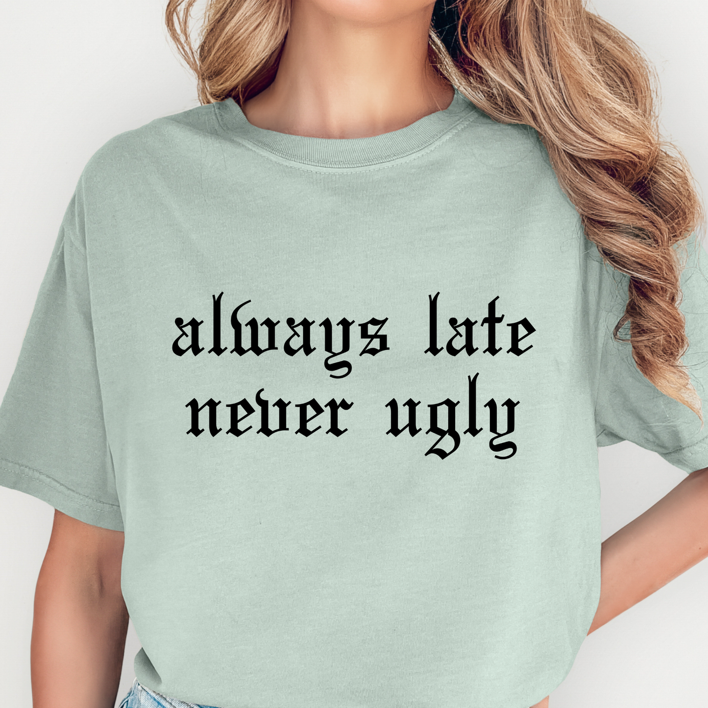Always Late Never Ugly Full Color DTF Transfer