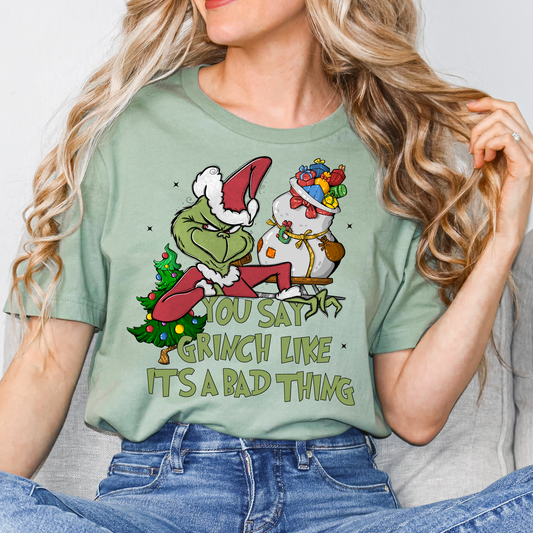You Say Grinch Like It's A Bad Thing Full Color DTF Transfer