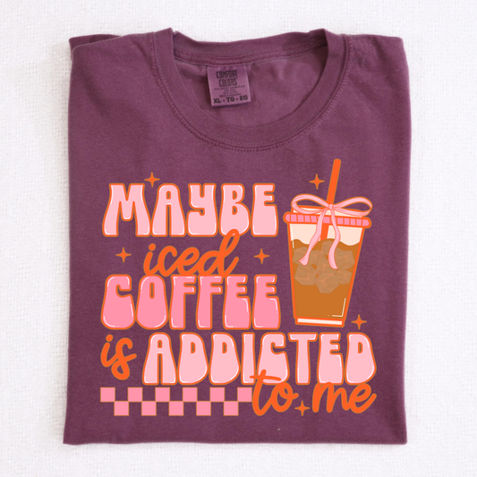 Maybe Iced Coffee Is Addicted To Me Full Color DTF Transfer