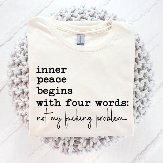 Inner Peace Begins With Four Words: Not My Fucking Problem Full Color DTF Transfer