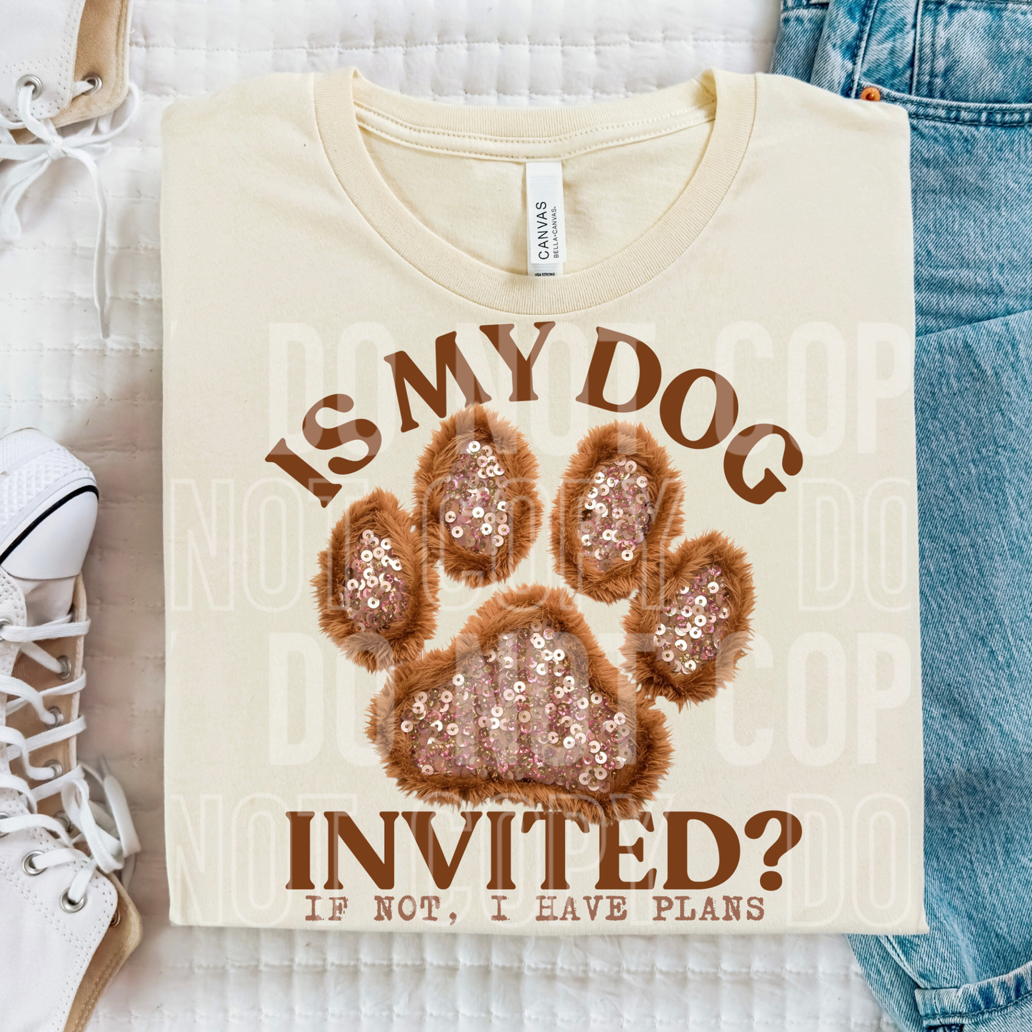 Is My Dog Invited If Not I Have Plans Full Color DTF Transfer