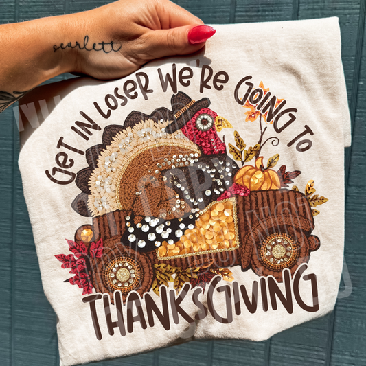 Get In Loser We're Going To Thanksgiving Full Color DTF Transfer