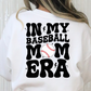 In My Baseball Mom Era Full Color DTF Transfer