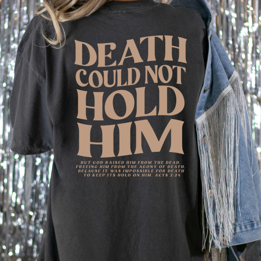 Death Could Not Hold Him Acts 2:24 Full Color DTF Transfer