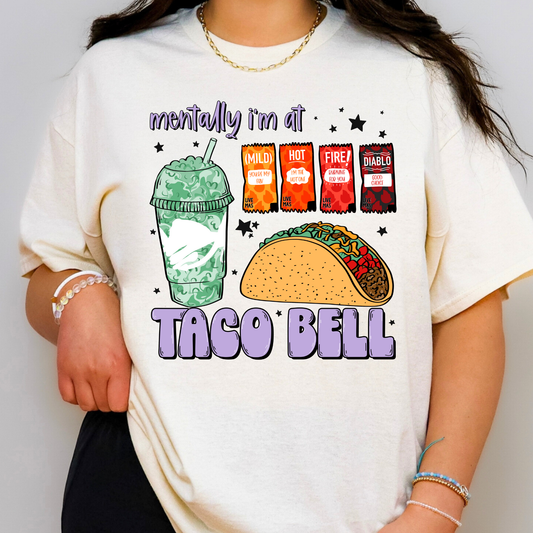 Mentally I'm At Taco Bell Full Color DTF Transfer