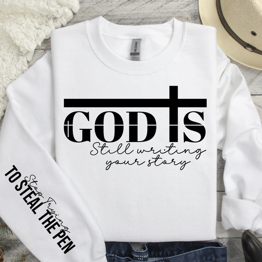 God Is Still Writing Your Story - Stop Trying To Steal The Pen  Full Color DTF Transfer