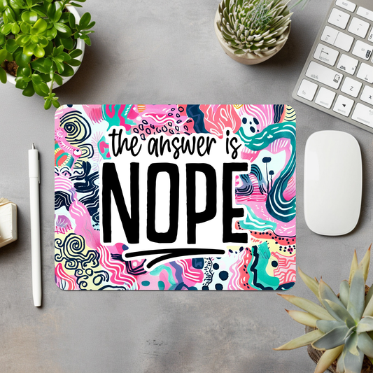 The Answer Is NOPE Mouse Pad