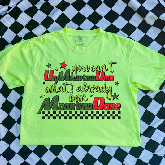 You Cant UnMoutain Dew What's Already Been Mountain Done Full Color DTF Transfer