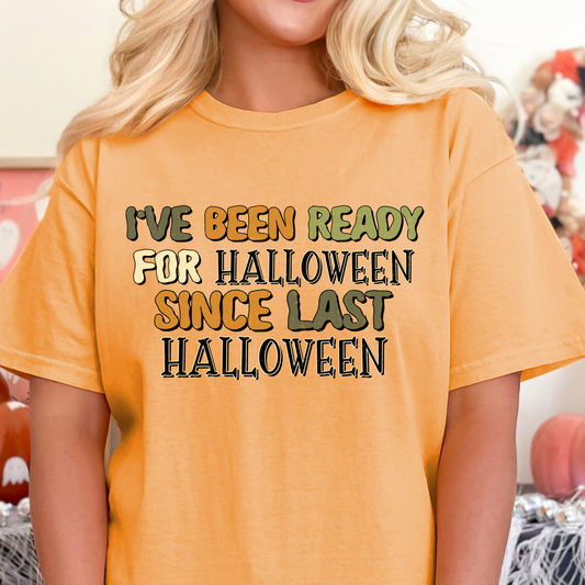 I've Been Ready For Halloween Since Last Halloween Full Color DTF Transfer