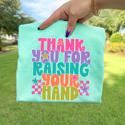 Thank Yor For Raising Your Hand Full Color DTF Transfer