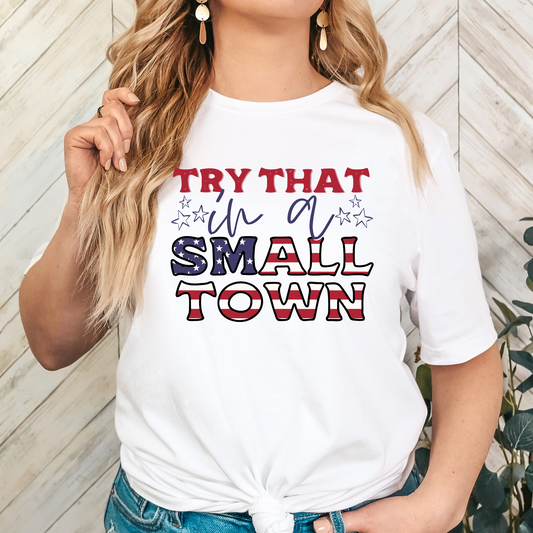 Try That In A Small Town (Red White & Blue) Full Color DTF Transfers