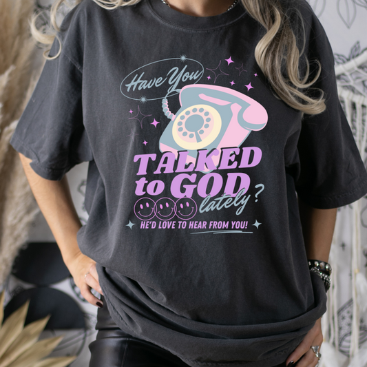 Have You Talked To God Lately? Full Color DTF Transfer