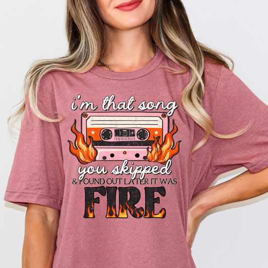 I'm That Song You Skipped & Found Out Later It Was Fire Full Color DTF Transfer