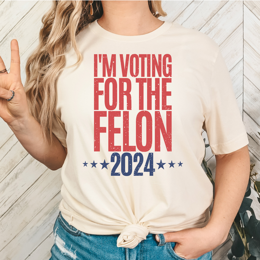 I'm Voting For The Felon 2024 (Trump) Full Color DTF Transfer