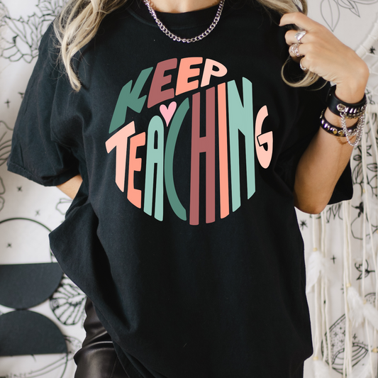 Keep Teaching (Multicolored Circle) Full Color DTF Transfer