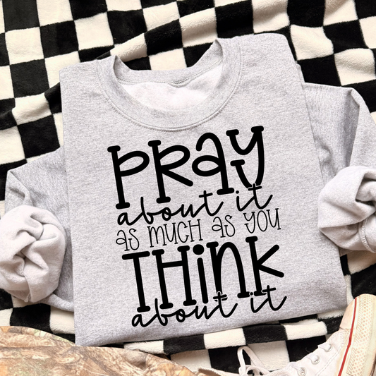 Pray About It As Much As You Think About It Full Color DTF Transfer