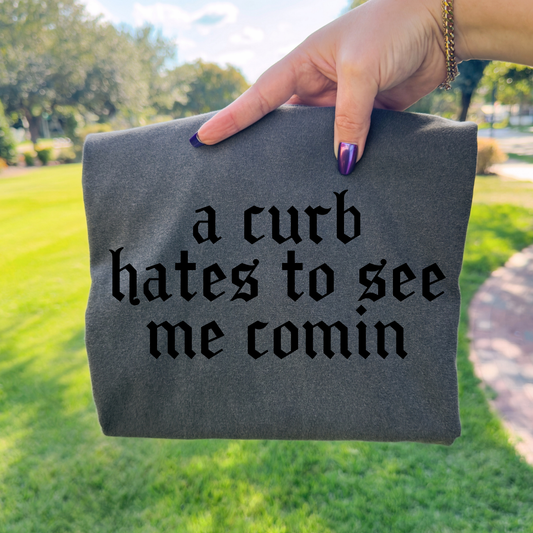 A Curb Hates To See Me Comin Full Color DTF Transfer