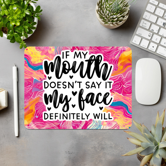 If My Mouth Doesn't Say It My Face Definitely Will Mouse Pad