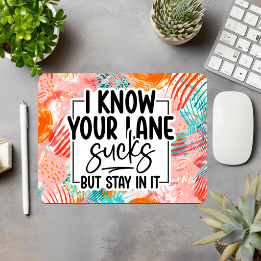 I Know Your Lane Sucks But Stay In It Mouse Pad