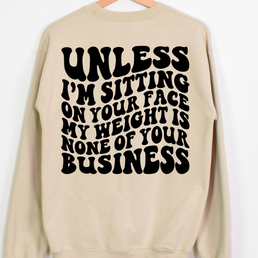 Unless Im Sitting On Your Face My Weight Is None Of Your Business Full Color DTF Transfer