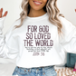 For God So Loved The World John 3:16 (Multi Color Options) Full Color DTF Transfer