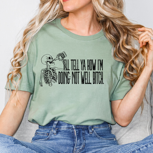 I'll Tell Ya How I'm Doing  - Not Well Bitch Full Color DTF Transfer
