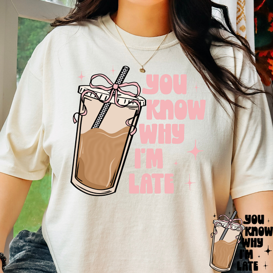 You Know Why I'm Late (Iced Coffee) Full Color DTF Transfer