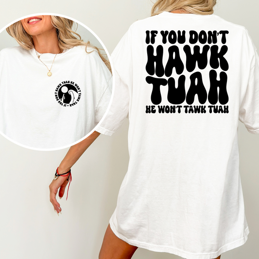 If You Don't Hawk Tuah We Wont Tawk Tuah Full Color DTF Transfer