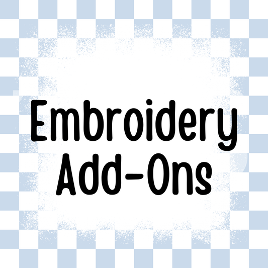 Embroidery Add On (MULTI OPTIONS) Embroidered Items Only