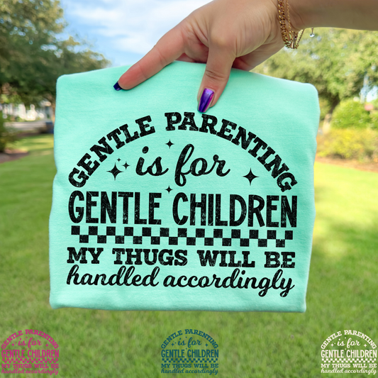 Gentle Parenting If For Gentle Children My Thugs Will Be Handled Accordingly Full Color DTF Transfer