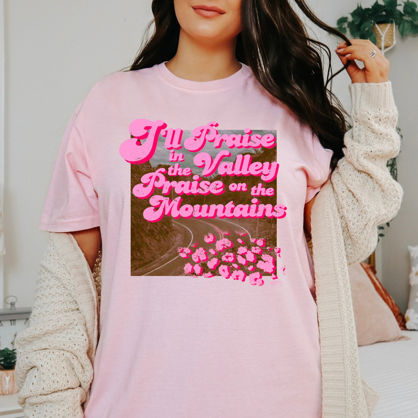 Ill Praise In The Valley Praise On The Mountains Full Color DTF Transfer