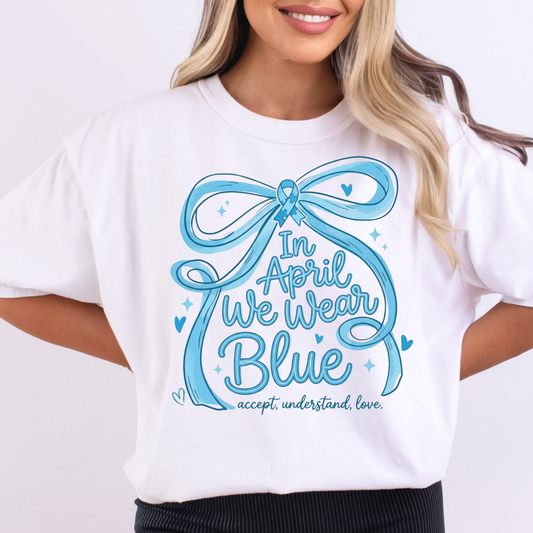 In April We Wear Blue (Autism Awareness) Full Color DTF Transfer