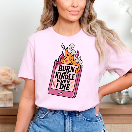 Burn My Kindle When I Die Full Color DTF Transfer