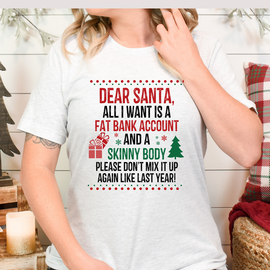 Dear Santa All I Want Is A Fat Bank Account and A Skinny Body... Full Color DTF Transfer