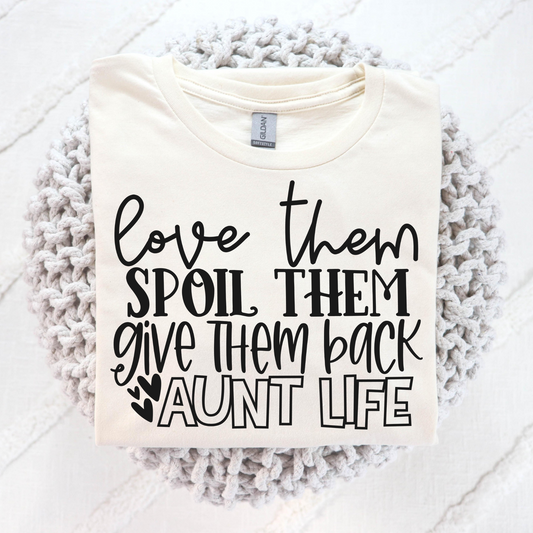 Love Them Spoil Them Give Them Back Aunt Life Full Color DTF Transfer