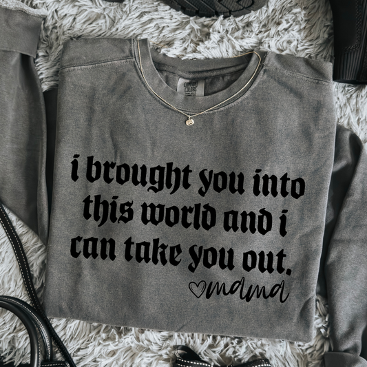 I Brought You Into This World and I Can Take You Out - Mama Full Color DTF Transfer