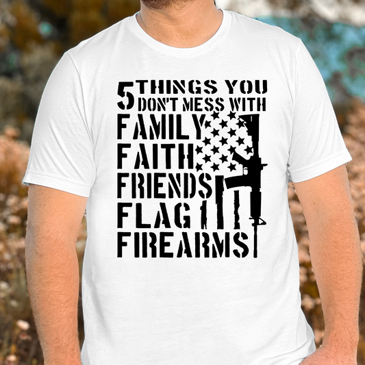 5 Things You Don't Mess With Family - Faith - Friends - Flag - Firearms Full Color DTF Transfer