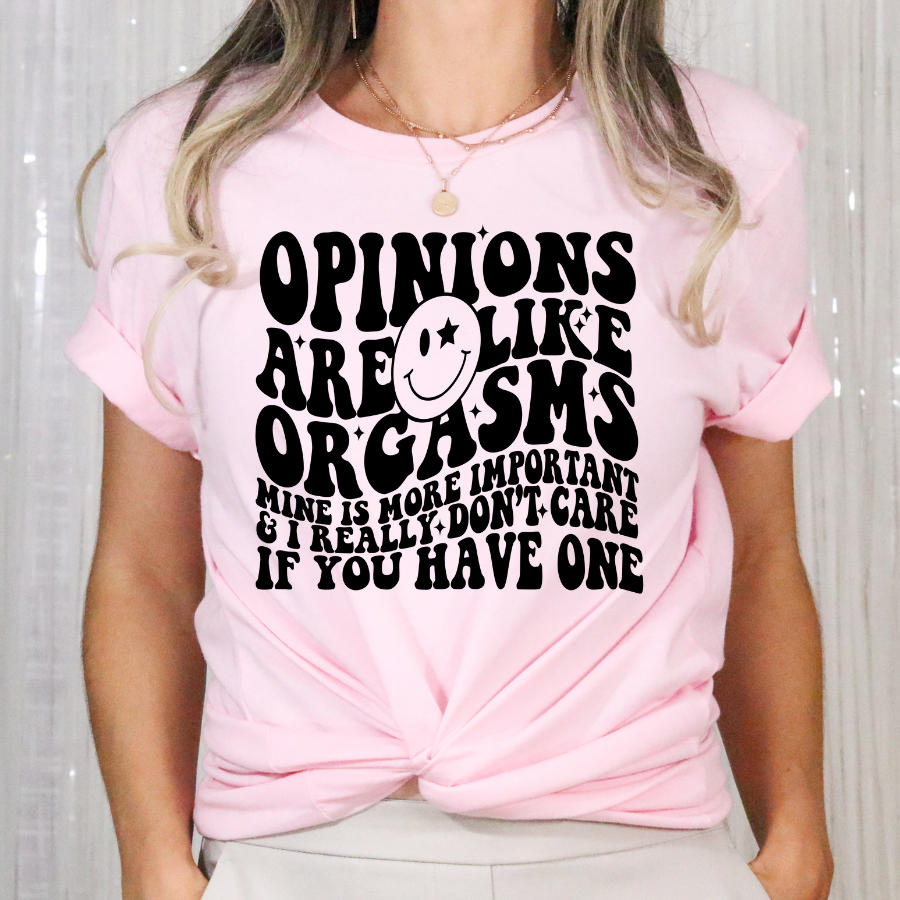 Opinions Are Like Orgasms Mine Is More Important... Full Color DTF Transfer