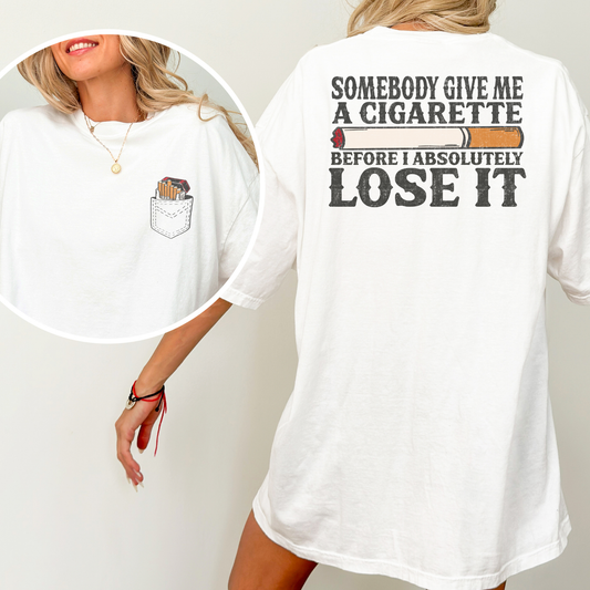 Somebody Give Me A Cigarette Before I Absolutely Lose It Full Color DTF Transfer