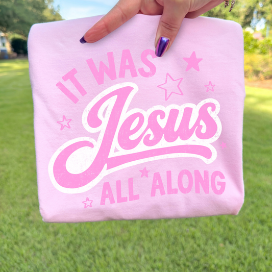 It Was Jesus All Along Full Color DTF Transfer Full Color