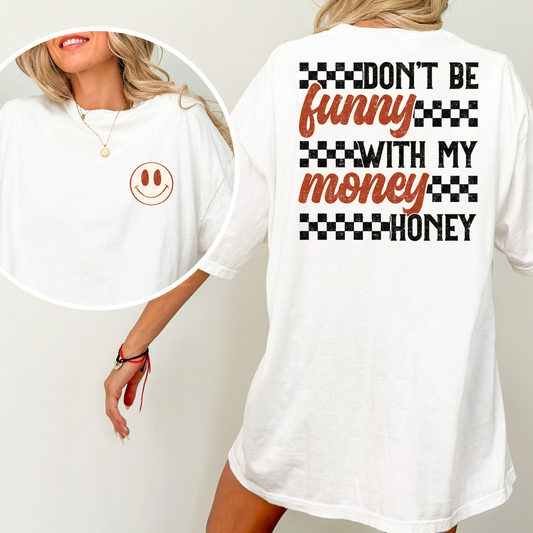 Dont Be Funny With My Money Full Color DTF Transfer