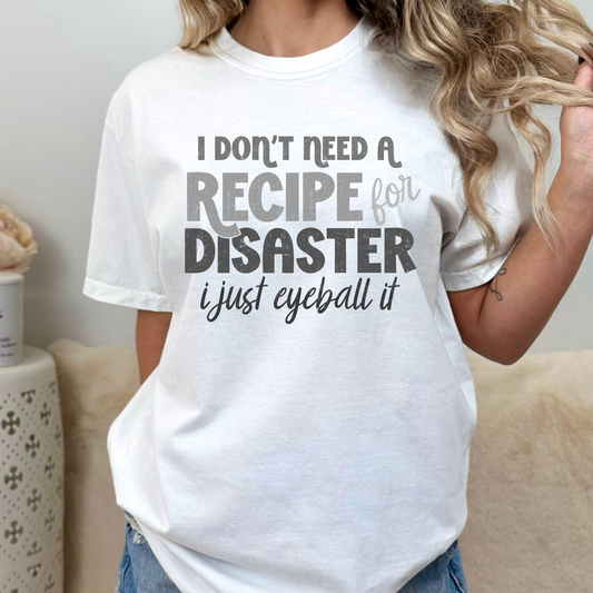 I Don't Need A Recipe For Disaster I Just Eyeball It Full Color DTF Transfer