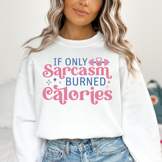 If Only Sarcasm Burned Calories Full Color DTF Transfer
