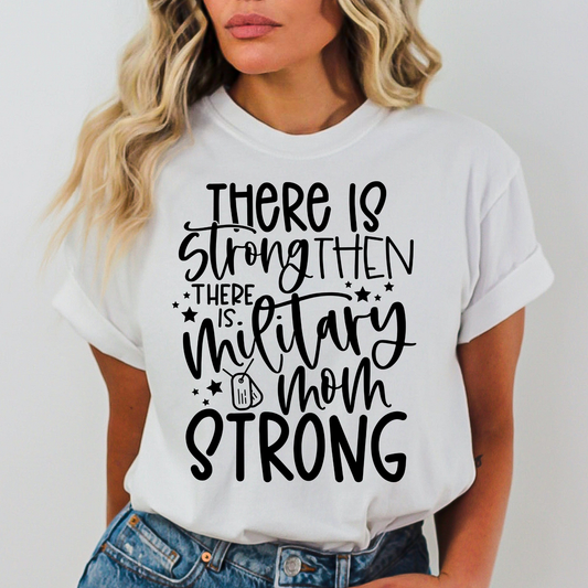 There Is Strong Then There Is Military Mom Strong Full Color DTF Transfer