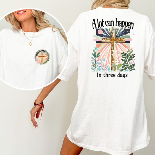 A Lot Can Happen In Three Days Full Color DTF Transfer