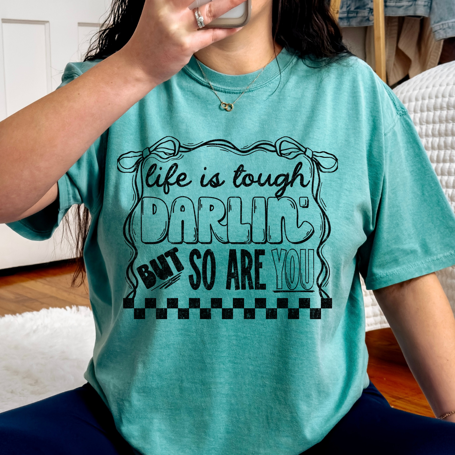 Life Is Tough Darlin' But So Are You Full Color DTF Transfer