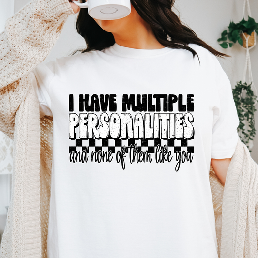 I Have Multiple Personalities and Non Of Them Like You Full Color DTF Transfer