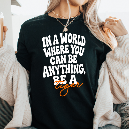 In A Word Where You Can Be Anything Be A Tiger Full Color DTF Transfer